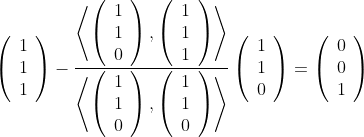Formel: \left(\begin{array}{c} 1 \\ 1 \\ 1\end{array}\right)-\frac{\left\langle\left(\begin{array}{c} 1 \\ 1 \\ 0\end{array}\right) , \left(\begin{array}{c} 1 \\ 1 \\ 1\end{array}\right)\right\rangle}{\left\langle\left(\begin{array}{c} 1 \\ 1 \\ 0\end{array}\right), \left(\begin{array}{c} 1 \\ 1 \\ 0\end{array}\right)\right\rangle}\left(\begin{array}{c} 1 \\ 1 \\ 0\end{array}\right)=\left(\begin{array}{c} 0 \\ 0 \\ 1\end{array}\right)